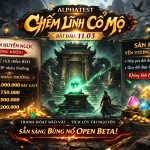 CHUỖI SỰ KIỆN ALPHATEST – CHIẾM LĨNH CỔ MỘ